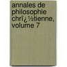 Annales De Philosophie Chrï¿½Tienne, Volume 7 door R.P. Laberthonniï¿½Re