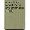 Annual City Report, Berlin, New Hampshire (1947) door Berlin