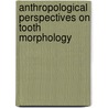 Anthropological Perspectives on Tooth Morphology door George Richard Scott