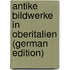Antike Bildwerke in Oberitalien (German Edition)