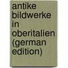 Antike Bildwerke in Oberitalien (German Edition) door Hans Dutschke