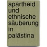 Apartheid und ethnische Säuberung in Palästina by Petra Wild