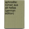 Aphrodite: Roman Aus Alt-Hellas (German Edition) by Eckstein Ernst