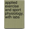 Applied Exercise And Sport Physiology, With Labs by Terry Housh