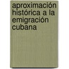 Aproximación histórica a la emigración cubana by Lidia Rosa Ordaz Sánchez