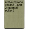 Arabia Petraea, Volume 2,part 2 (German Edition) door Musil Alois