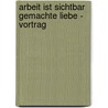 Arbeit Ist Sichtbar Gemachte Liebe - Vortrag by Robert T. Betz