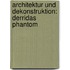 Architektur Und Dekonstruktion: Derridas Phantom