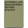 Architektur Und Dekonstruktion: Derridas Phantom door Mark Wigley