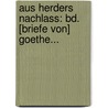 Aus Herders Nachlass: Bd. [briefe Von] Goethe... door Johann Gottfried Herder