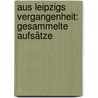 Aus Leipzigs Vergangenheit: Gesammelte Aufsätze door Wustmann Gustav