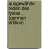 Ausgewählte Reden Des Lysias . (German Edition) door Lysias