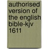 Authorised Version Of The English Bible-kjv 1611 door William Aldis Wright