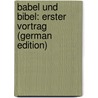 Babel Und Bibel: Erster Vortrag (German Edition) by Delitzsch Friedrich