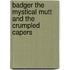 Badger the Mystical Mutt and the Crumpled Capers