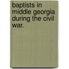 Baptists in Middle Georgia During the Civil War. door Bruce Thomas Gourley