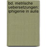 Bd. Metrische Uebersetzungen: Iphigenie In Aulis door Friedrich Schiller