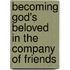 Becoming God's Beloved in the Company of Friends