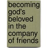 Becoming God's Beloved in the Company of Friends door Mary Margaret Pazdan