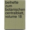 Beihefte Zum Botanischen Centralblatt, Volume 18 by Unknown