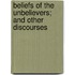 Beliefs of the Unbelievers; and Other Discourses