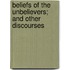 Beliefs of the Unbelievers; and Other Discourses