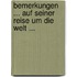 Bemerkungen ... auf seiner Reise um die Welt ...