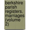Berkshire Parish Registers. Marriages (Volume 2) door Phillimore Co
