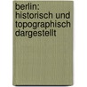 Berlin: Historisch Und Topographisch Dargestellt door Ernst Fidicin