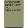 Berliner Platz, Band 2 - Lehr- und Arbeitsbuch 2 by Christiane Lemcke