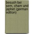 Besuch Bei Sem, Cham Und Japhet (German Edition)
