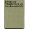Betriebliche Mitbestimmung Und Kuendigungsschutz by Carsten Beck