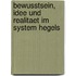 Bewusstsein, Idee Und Realitaet Im System Hegels