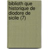 Biblioth Que Historique de Diodore de Sicile (7) by Sic Diodorus
