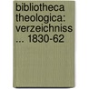 Bibliotheca Theologica: Verzeichniss ... 1830-62 by Ernst Amandus Buchold