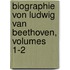 Biographie Von Ludwig Van Beethoven, Volumes 1-2