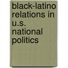 Black-Latino Relations in U.S. National Politics by Rodney E. Hero