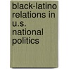 Black-Latino Relations in U.S. National Politics door Rodney E. Hero