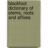 Blackfoot Dictionary Of Stems, Roots And Affixes door Norma Jean Russell