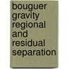 Bouguer Gravity Regional and Residual Separation by Kailash K. Sharma