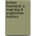 Broken Heartland: A Mad Dog & Englishman Mystery
