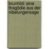 Brunhild: Eine Ttragödie aus der Nibelungensage by Geibel Emanuel