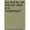 But And For, Yet And Nor: What Is A Conjunction? door Brian P. Cleary