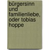 Bürgersinn Und Familienliebe, Oder Tobias Hoppe door August Heinrich Julius Lafontaine