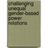 Challenging Unequal Gender-Based Power Relations