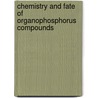 Chemistry And Fate Of Organophosphorus Compounds by etc.