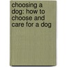 Choosing a Dog: How to Choose and Care for a Dog door Laura S. Jeffrey