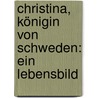 Christina, Königin von Schweden: Ein Lebensbild by Schauerte Franz