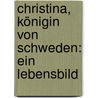 Christina, Königin von Schweden: Ein Lebensbild door Schauerte Franz