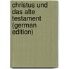 Christus Und Das Alte Testament (German Edition) door Jan Philippus Valeton Jozua